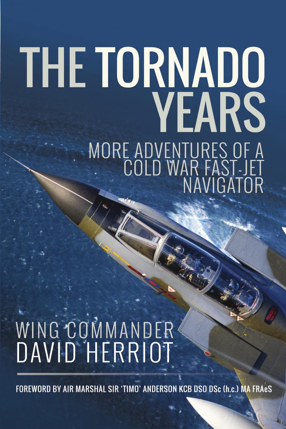 The Tornado Years : More Adventures of a Cold War Fast-Jet Navigator by David Herriot