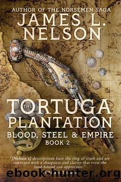 The Tortuga Plantation (Blood, Steel, and Empire Book 2) by Nelson James L