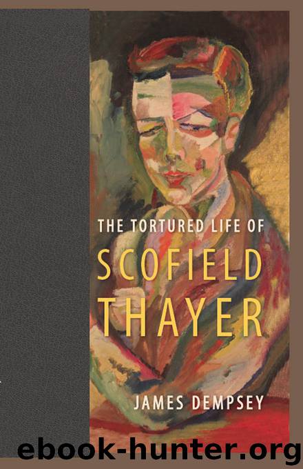 The Tortured Life of Scofield Thayer by Dempsey James;
