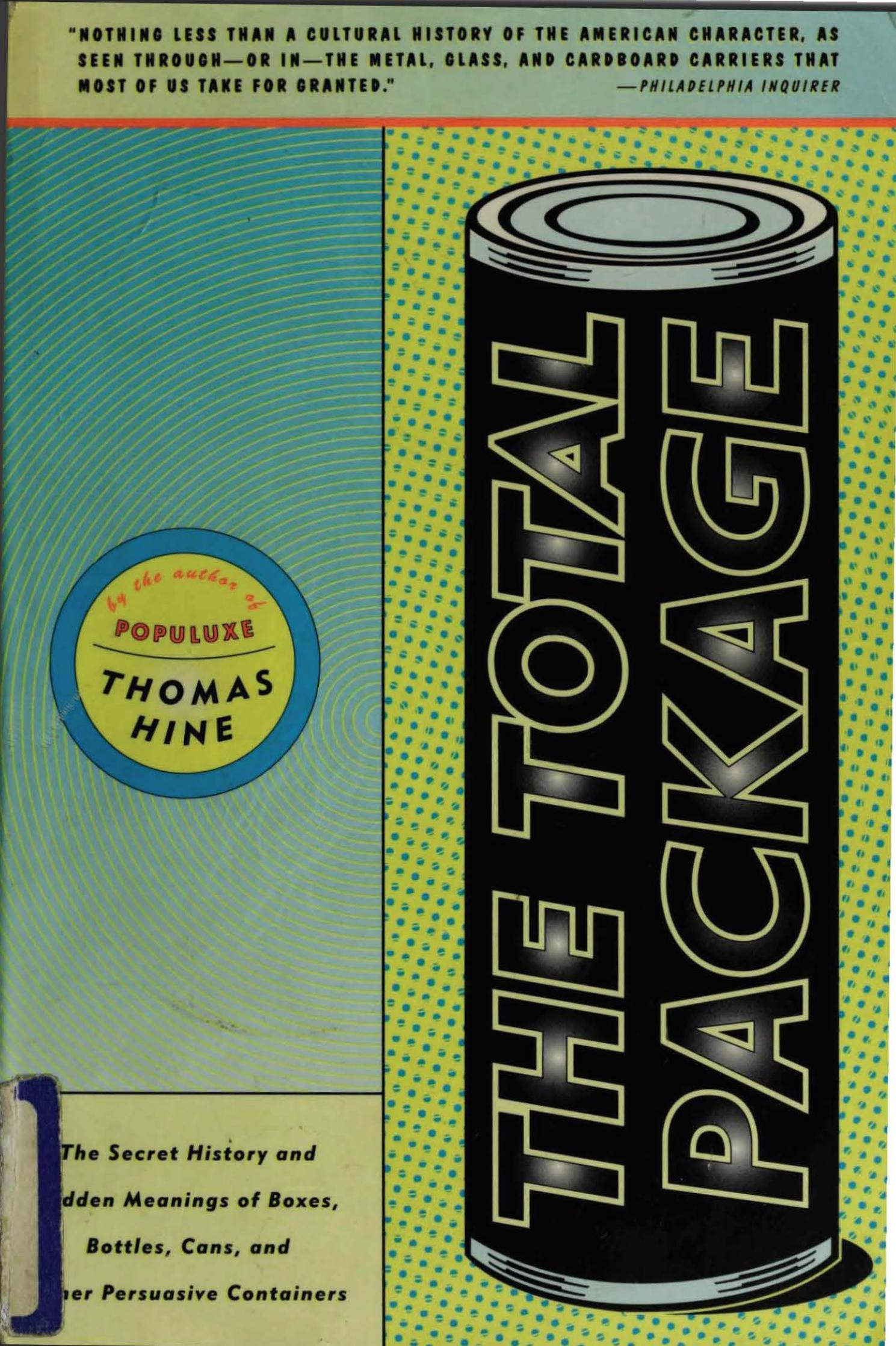 The Total Package: The Secret History and Hidden Meanings of Boxes, Bottles, Cans, and Other Persuasive Containers by Thomas Hine