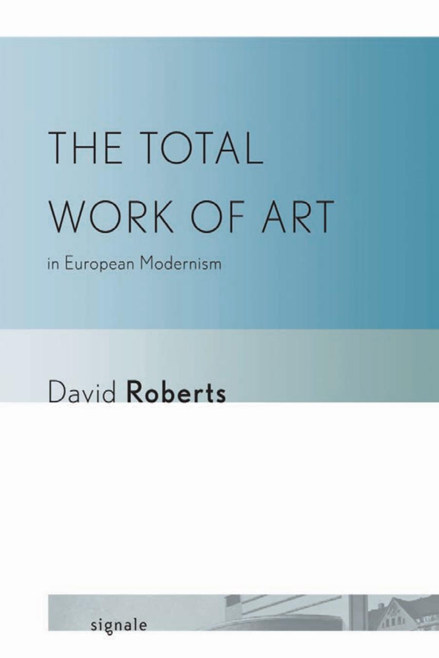 The Total Work of Art in European Modernism by David Roberts