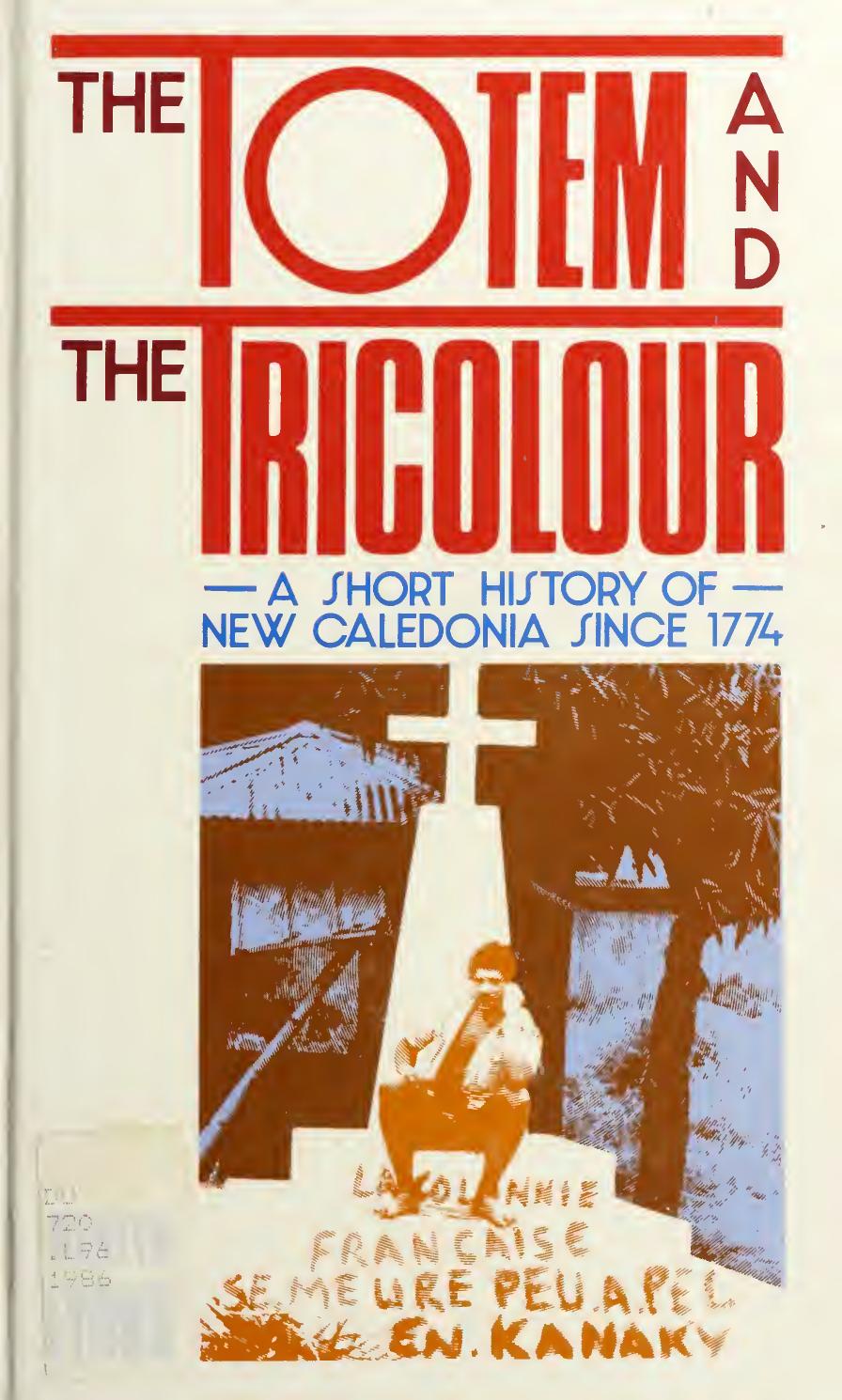 The Totem and the Tricolour: A Short History of New Caledonia Since 1774 by Martyn Lyons
