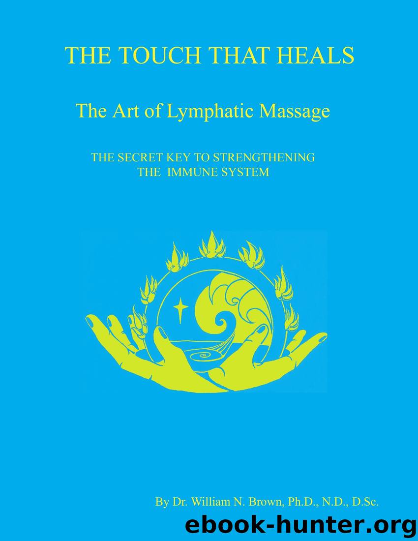 The Touch That Heals: The Art of Lymphatic Massage: The Secret Key to Strengthening the Immune System by Dr. William N. Brown Ph.D. N.D. D.Sc