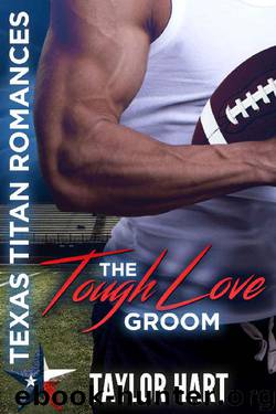 The Tough Love Groom: Texas Titan Romances by Taylor Hart