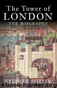 The Tower of London: The Biography by Porter Stephen
