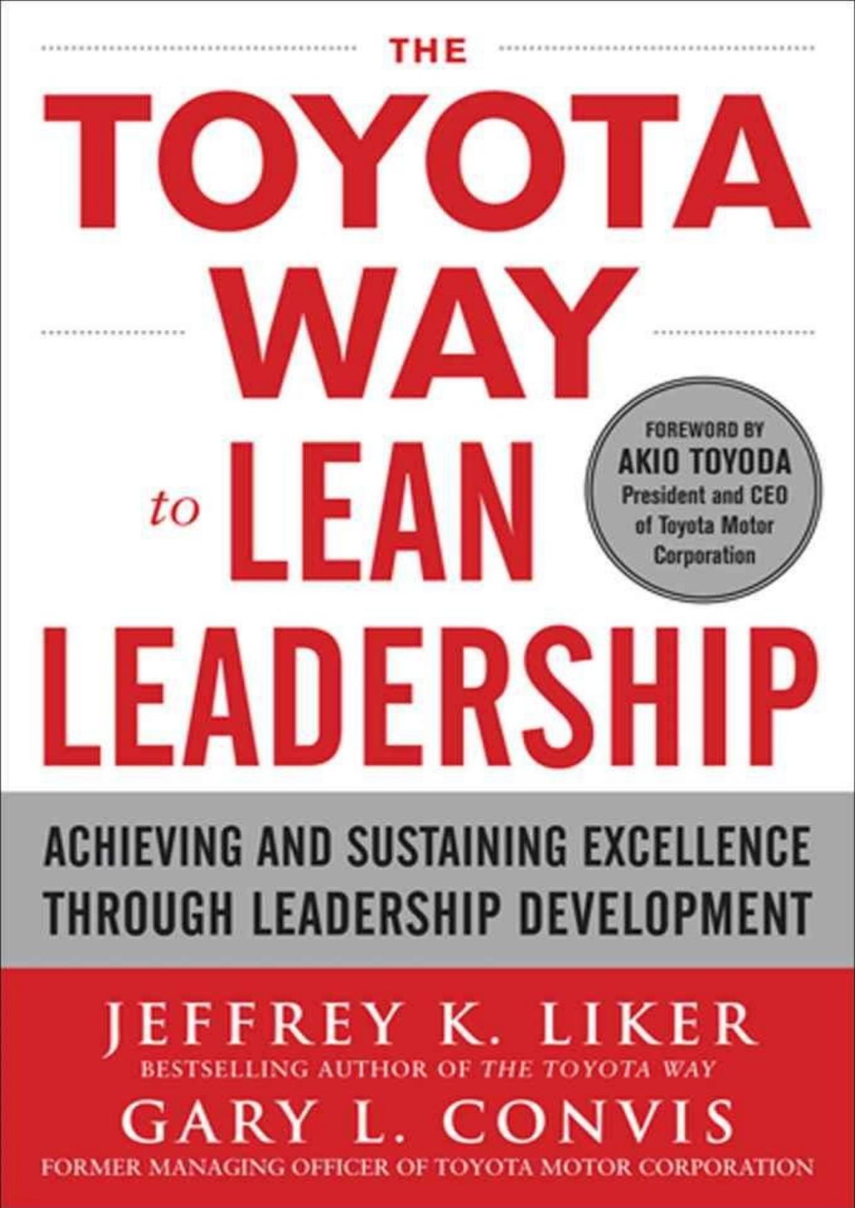 The Toyota Way to Lean Leadership: Achieving and Sustaining Excellence through Leadership Development by Jeffrey Liker & Gary L. Convis