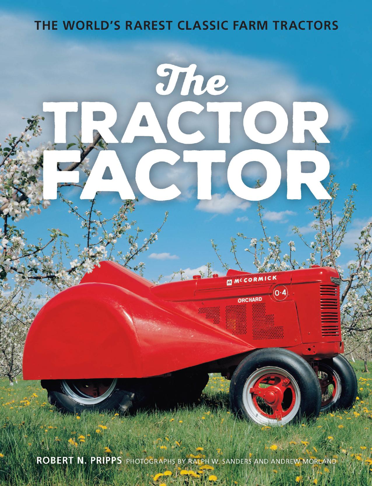 The Tractor Factor: The World's Rarest Classic Farm Tractors by Robert N. Pripps; Ralph Sanders; Andrew Morland