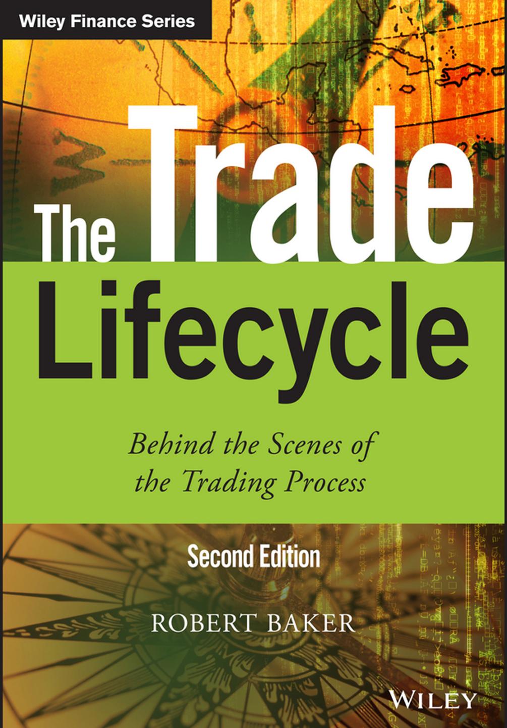 The Trade Lifecycle: Behind the Scenes of the Trading Process Ed 2 by Unknow
