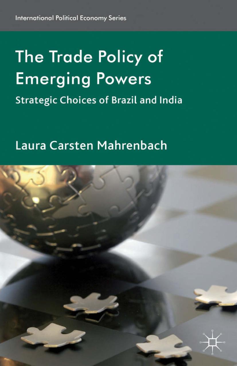The Trade Policy of Emerging Powers: Strategic Choices of Brazil and India by Laura Carsten Mahrenbach (auth.)