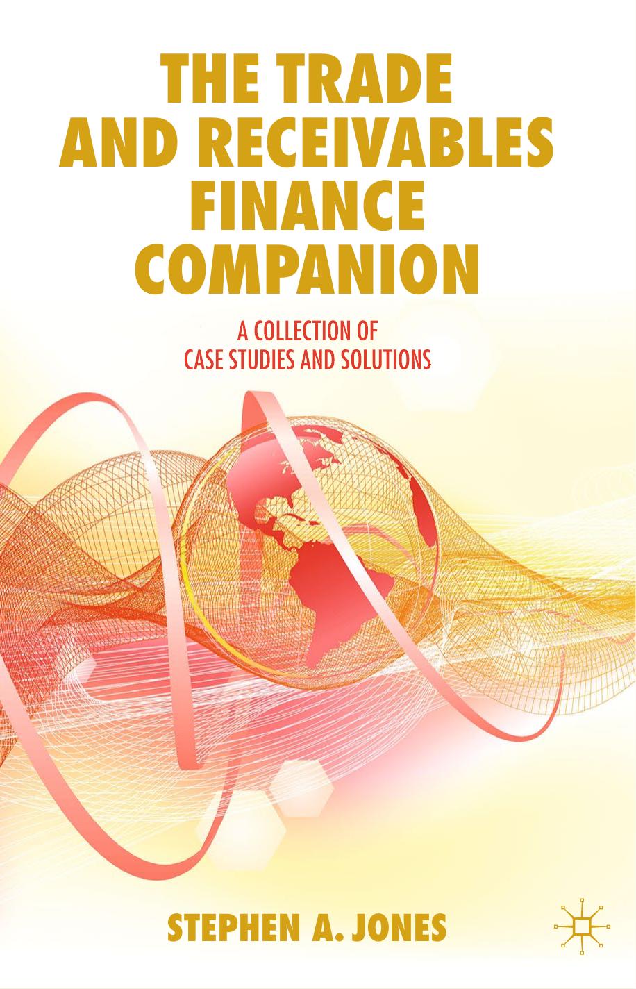The Trade and Receivables Finance Companion: A Collection of Case Studies and Solutions by Stephen A. Jones
