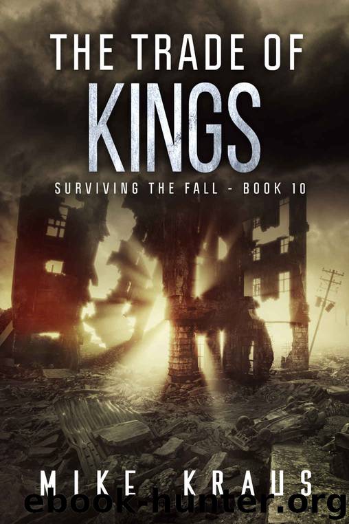 The Trade of Kings: Book 10 of the Thrilling Post-Apocalyptic Survival Series: (Surviving the Fall Series - Book 10) by Mike Kraus