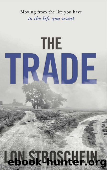 The Trade: Moving From the Life You Have to the Life You Want by Lon Stroschein