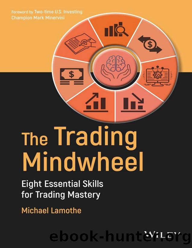 The Trading Mindwheel: Eight Essential Skills for Trading Mastery by Lamothe Michael;