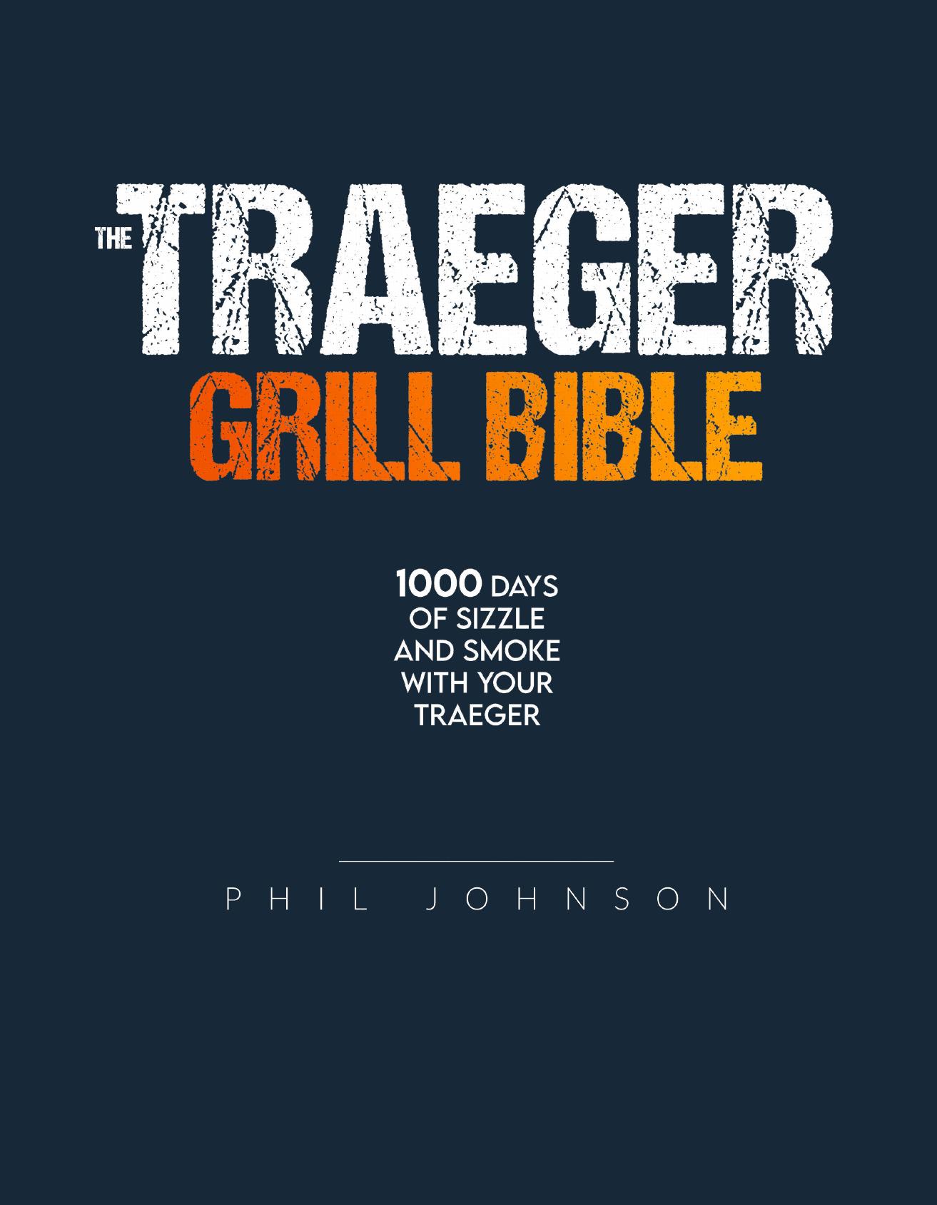 The Traeger Grill Bible: The Complete Smoker Cookbook to Become a Grillmaster in No Time. by Johnson Phil