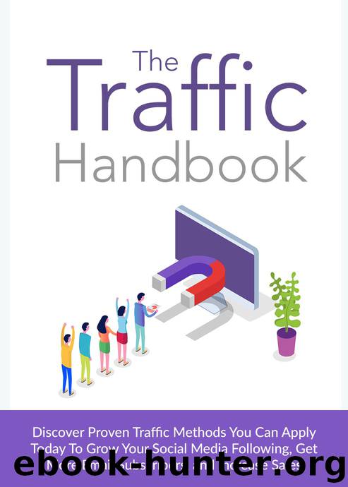 The Traffic Handbook: Discover Proven Traffic Methods You Can Apply Today To Grow Your Social Media Following, Get More Email Subscribers and Increase Sales. by Vergil Freeman