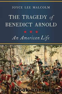The Tragedy of Benedict Arnold: An American Life by Joyce Lee Malcolm
