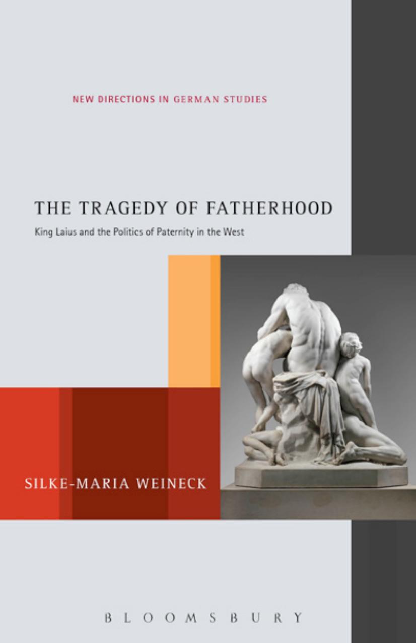 The Tragedy of Fatherhood: King Laius and the Politics of Paternity in the West by Silke-Maria Weineck