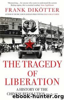 The Tragedy of Liberation: A History of the Chinese Revolution, 1945-57 by Frank Dikötter