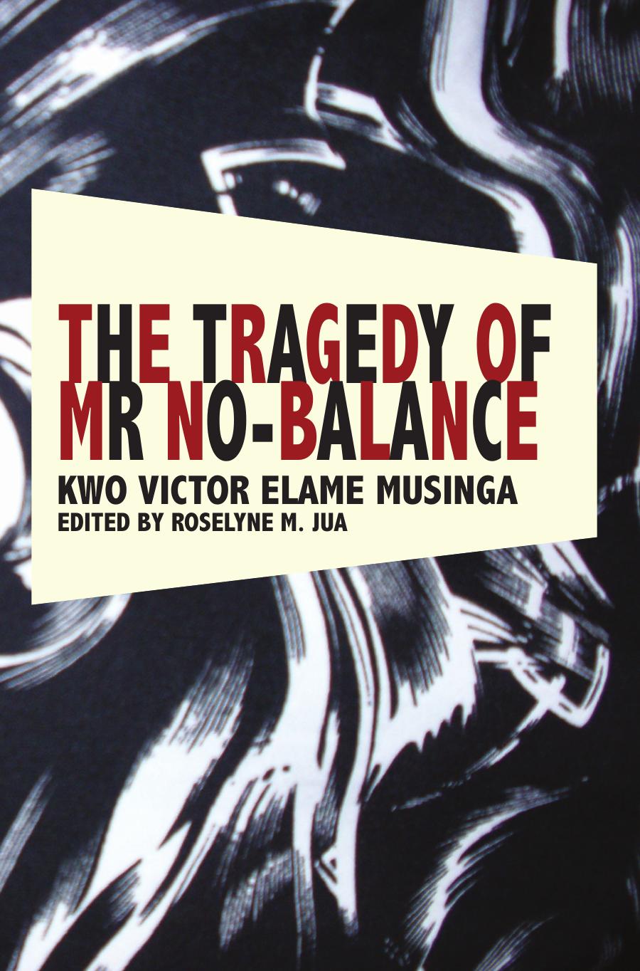 The Tragedy of Mr No Balance by Kwo Victor Elame Musinga