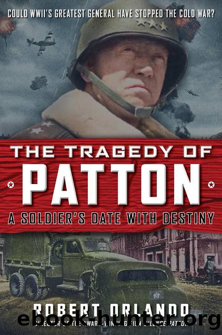 The Tragedy of Patton a Soldier's Date With Destiny by Robert Orlando