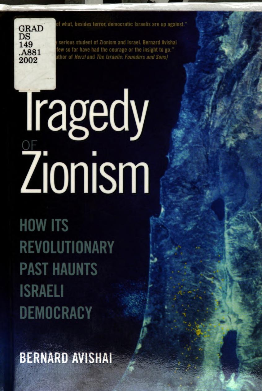 The Tragedy of Zionism: How Its Revolutionary Past Haunts Israeli Democracy by Bernard Avishai