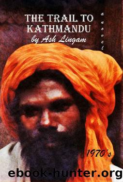 The Trail To Kathmandu (1970's): Travel Memoirs of a Hippy by Ash Lingam
