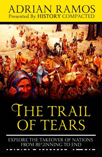 The Trail of Tears: Explore the Takeover of Nations from Beginning to End by Ramos Adrian & Compacted History