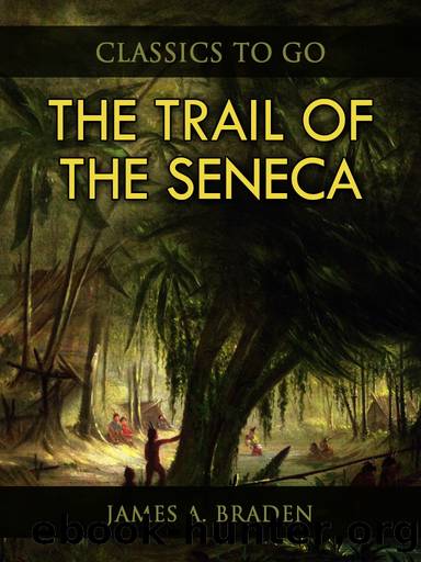The Trail of the Seneca by James A. Braden