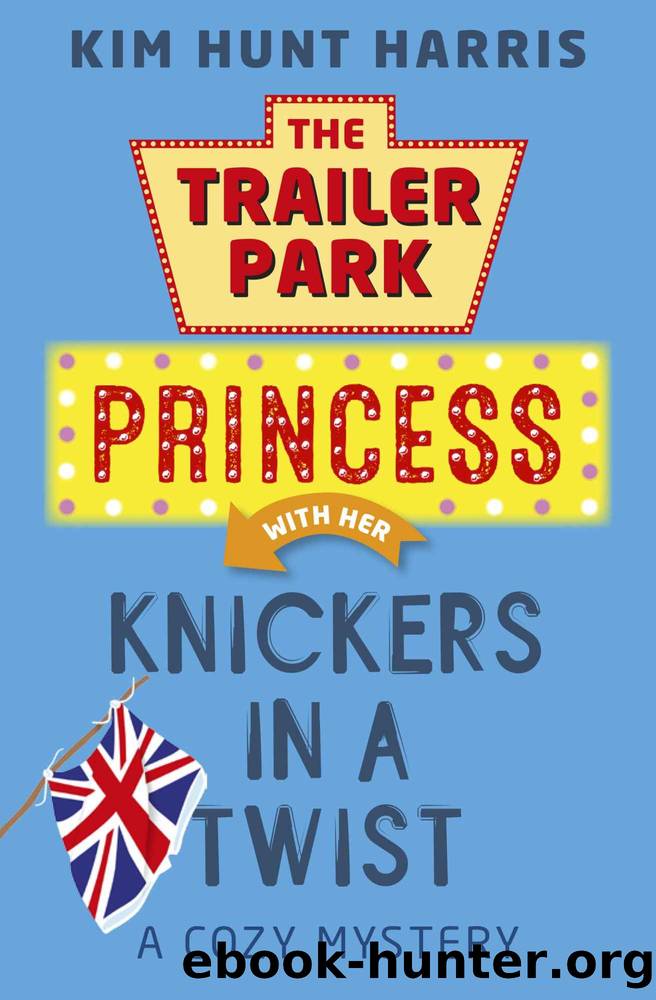 The Trailer Park Princess 04 Knickers in a Twist by Kim Hunt Harris
