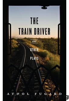 The Train Driver and Other Plays by Athol Fugard