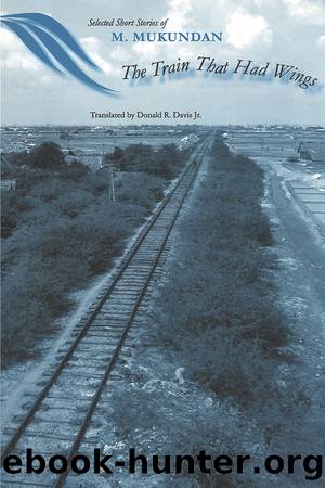 The Train That Had Wings: Selected Stories of M. Mukundan by Donald R. Davis
