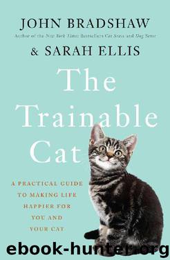 The Trainable Cat: A Practical Guide to Making Life Happier for You and Your Cat by John Bradshaw & Sarah Ellis