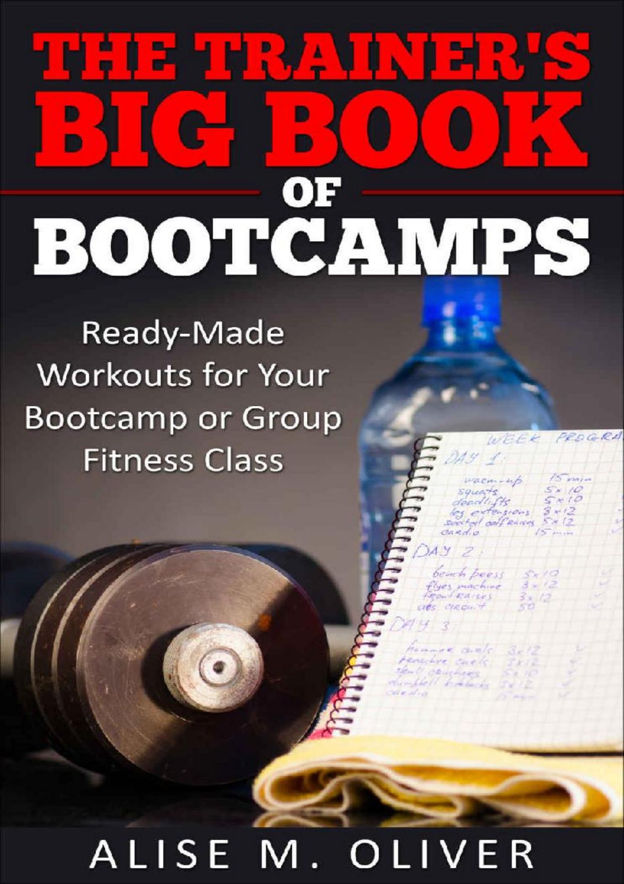 The Trainer's Big Book of Bootcamps: Ready-Made Workouts for Your Bootcamp or Group Fitness Class by Alise Oliver