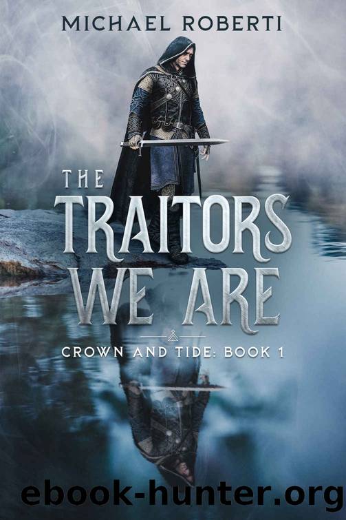The Traitors We Are: Crown and Tide Book 1 by Michael Roberti