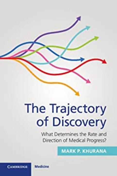 The Trajectory of Discovery: What Determines the Rate and Direction of Medical Progress? by Mark P. Khurana