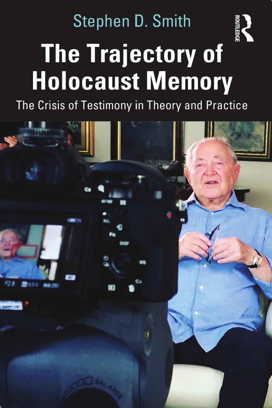 The Trajectory of Holocaust Memory: The Crisis of Testimony in Theory and Practice by Stephen D. Smith