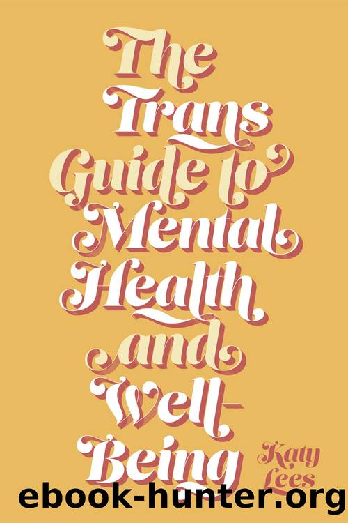 The Trans Guide to Mental Health and Well-Being by Katy Lees