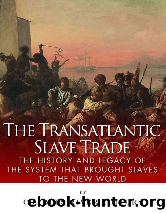 The Transatlantic Slave Trade: The History and Legacy of the System that Brought Slaves to the New World by Charles River Editors