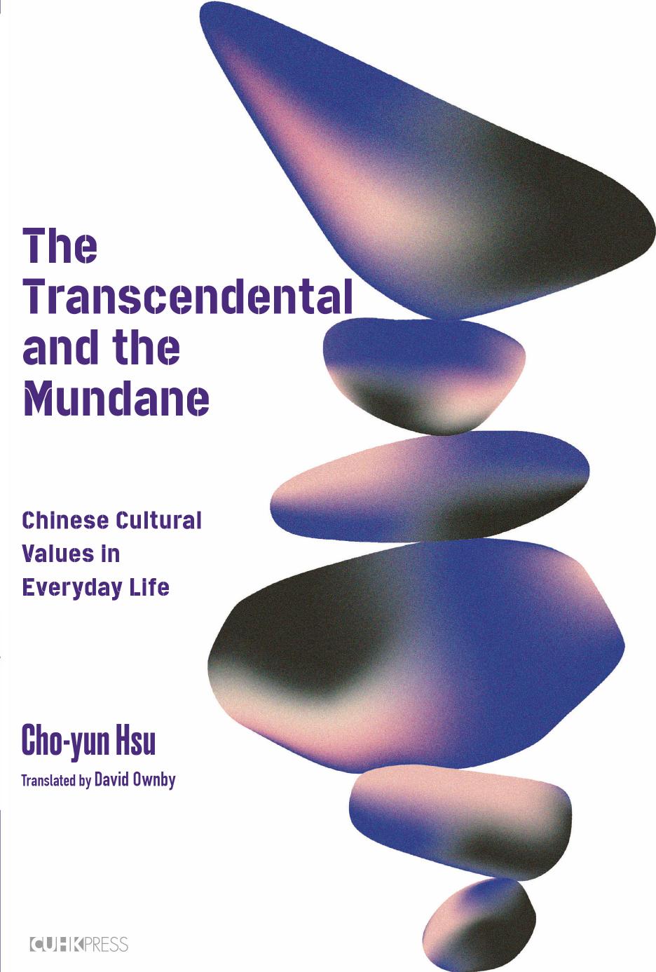 The Transcendental and the Mundane: Chinese Cultural Values in Everyday Life by Cho-yun Hsu David Ownby