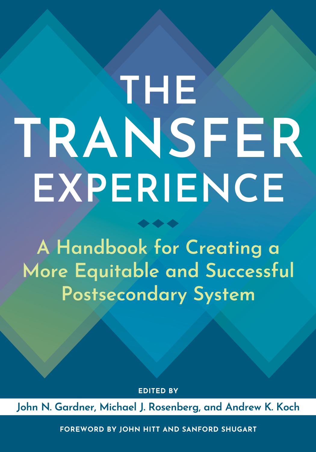 The Transfer Experience: A Handbook for Creating a More Equitable and Successful Postsecondary System by John N. Gardner; Michael J. Rosenberg; Andrew K. Koch; Andrew K. Koch; Sanford Shugart