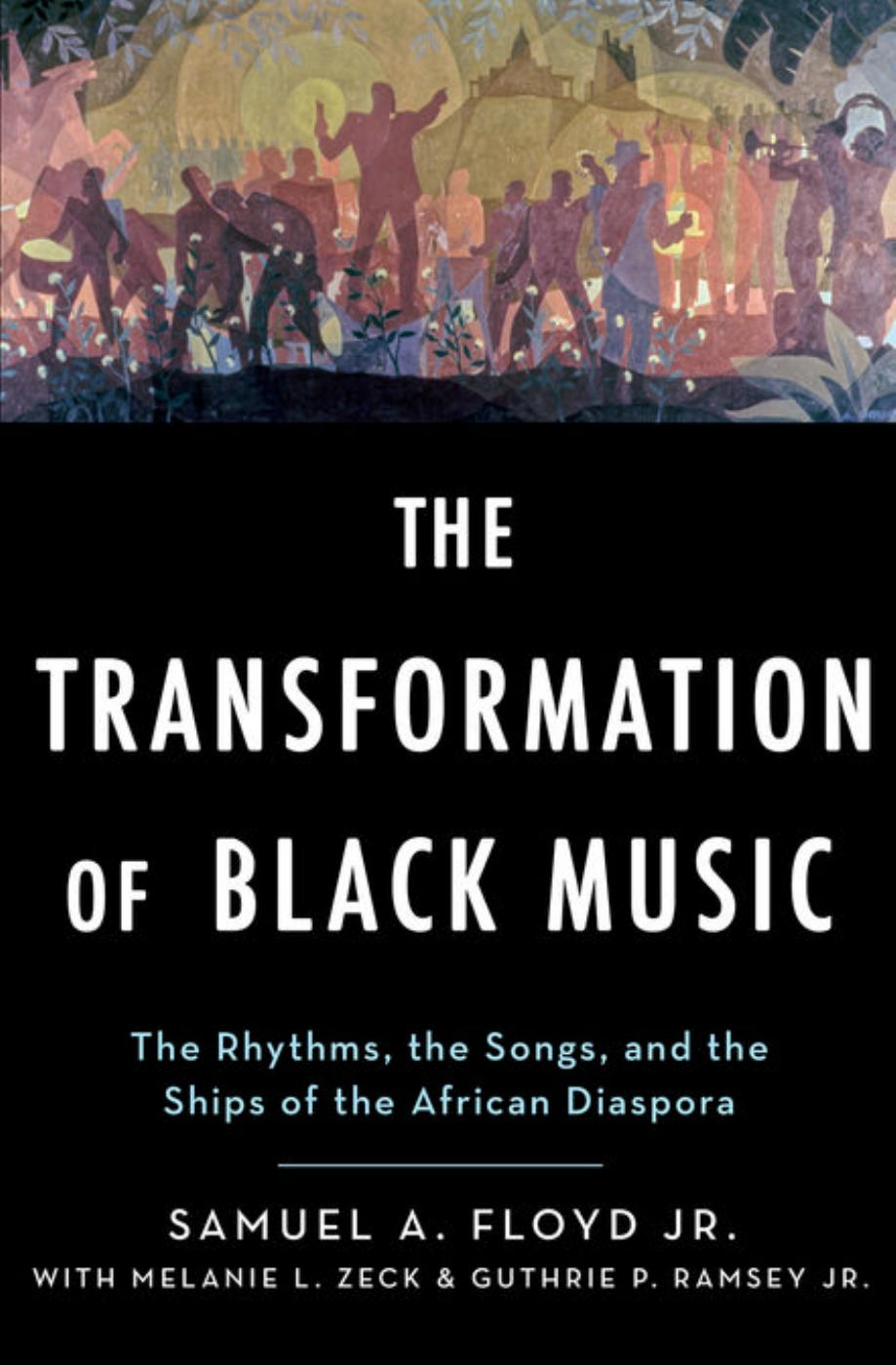 The Transformation of Black Music: The rhythms, the songs, and the ships of the African Diaspora by Unknow