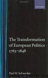 The Transformation of European Politics 1763-1848 by Paul W. Schroeder