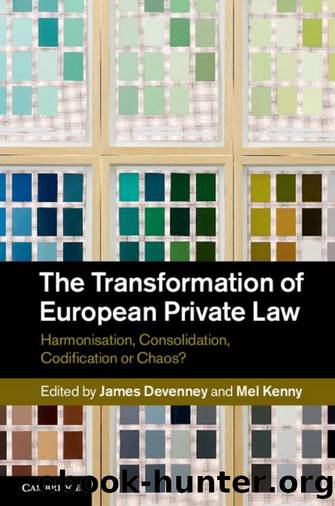 The Transformation of European Private Law : Harmonisation, Consolidation, Codification or Chaos? by James Devenney; Mel Kenny