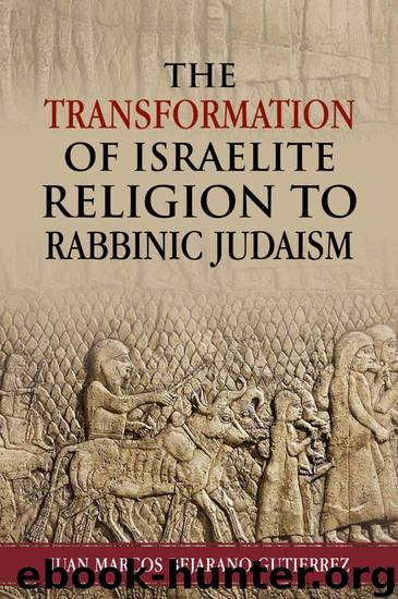 The Transformation of Israelite Religion to Rabbinic Judaism by Juan Marcos Bejarano Gutierrez
