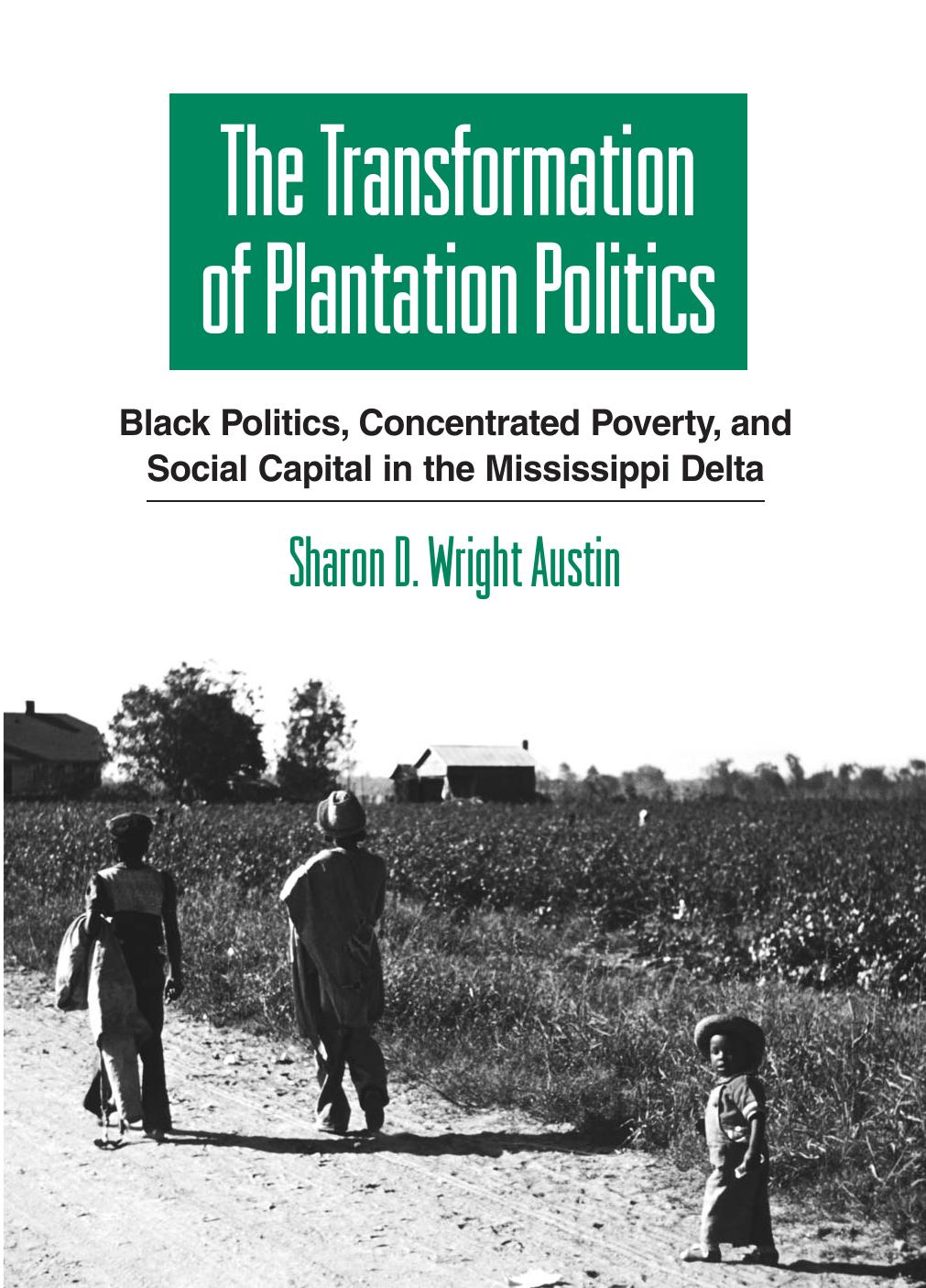 The Transformation of Plantation Politics: Black Politics, Concentrated Poverty, and Social Capital in the Mississippi Delta by Sharon D. Wright Austin