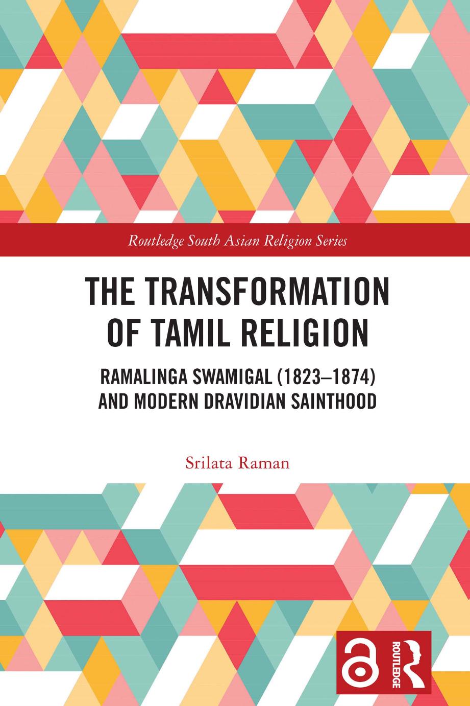 The Transformation of Tamil Religion: Ramalinga Swamigal (1823â1874) and Modern Dravidian Sainthood by Srilata Raman