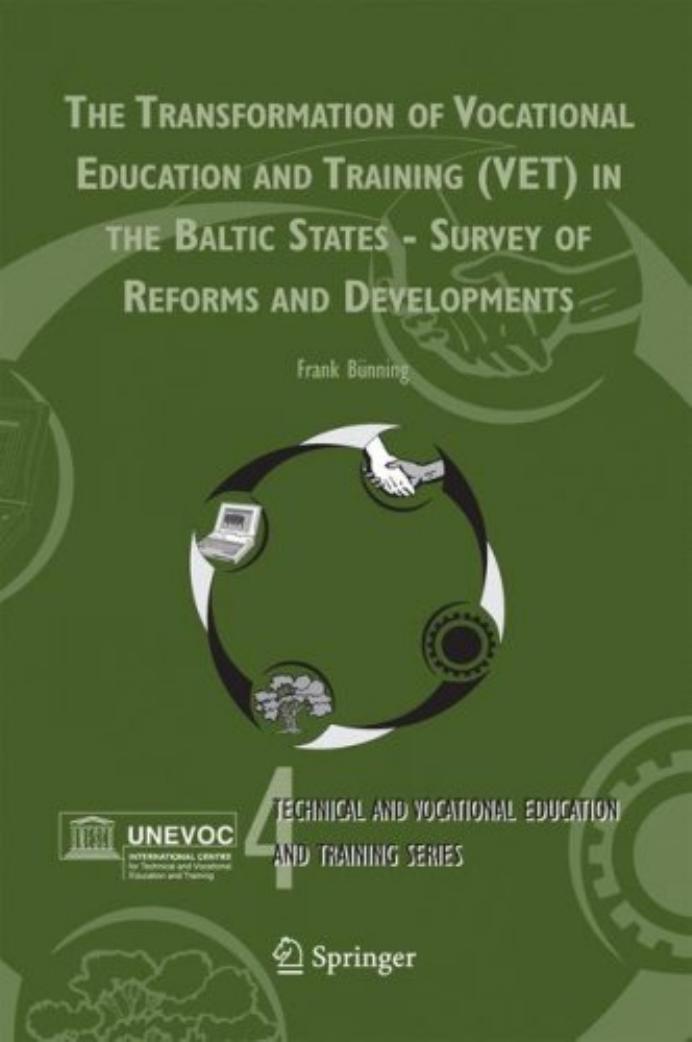 The Transformation of Vocational Education and Training (VET) in the Baltic States - Survey of Reforms and Developments (Technical and Vocational Education ... Training: Issues, Co by Frank Bunning