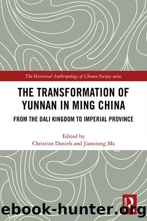 The Transformation of Yunnan in Ming China by Christian Daniels Jianxiong Ma