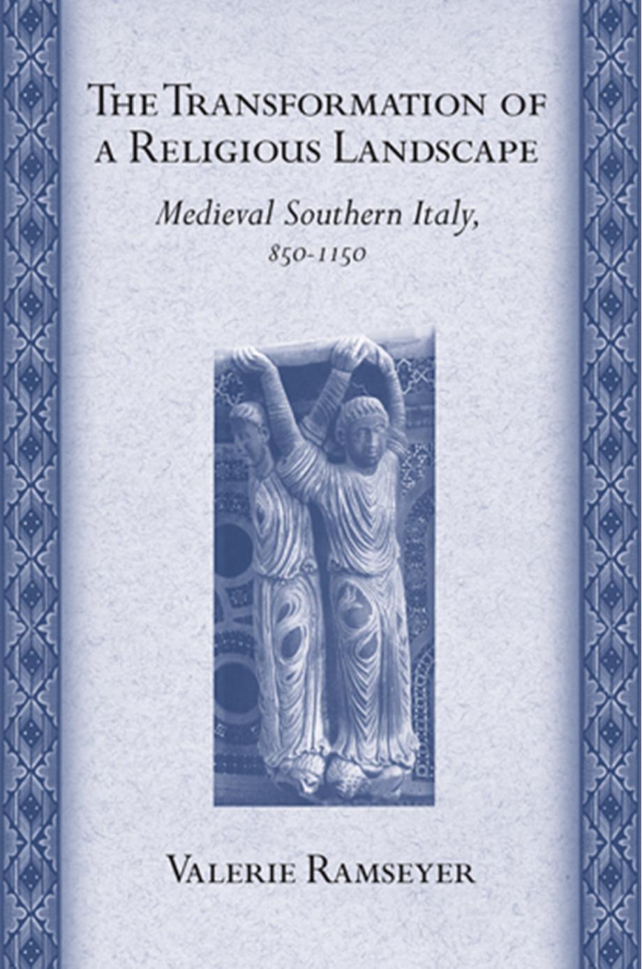 The Transformation of a Religious Landscape: Medieval Southern Italy, 850â1150 by by Valerie Ramseyer