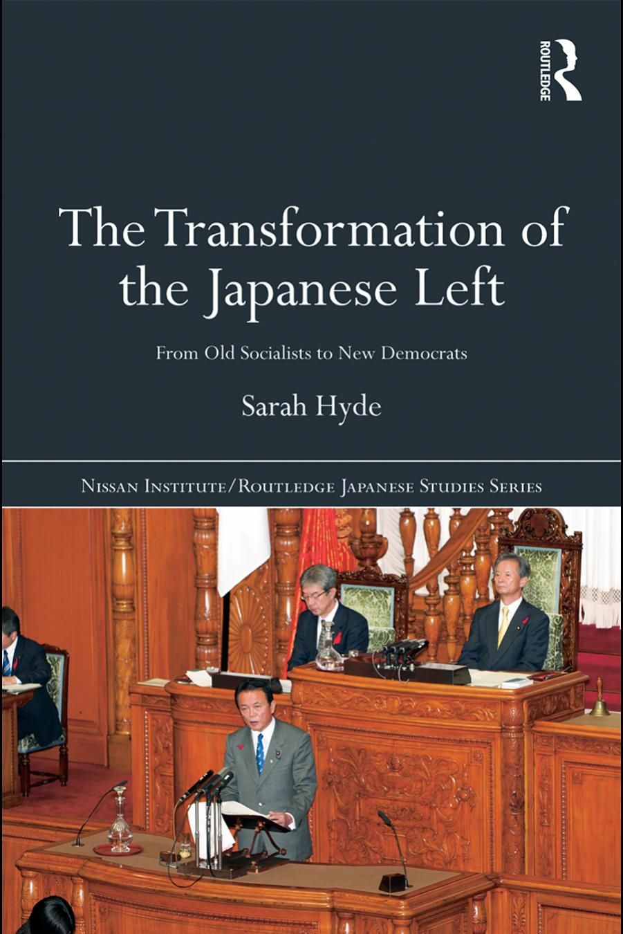 The Transformation of the Japanese Left: From old Socialists to new Democrats by Sarah Hyde